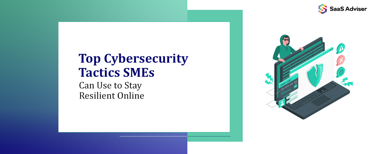Top Cybersecurity Tactics SMEs Can Use to Stay Resilient Online